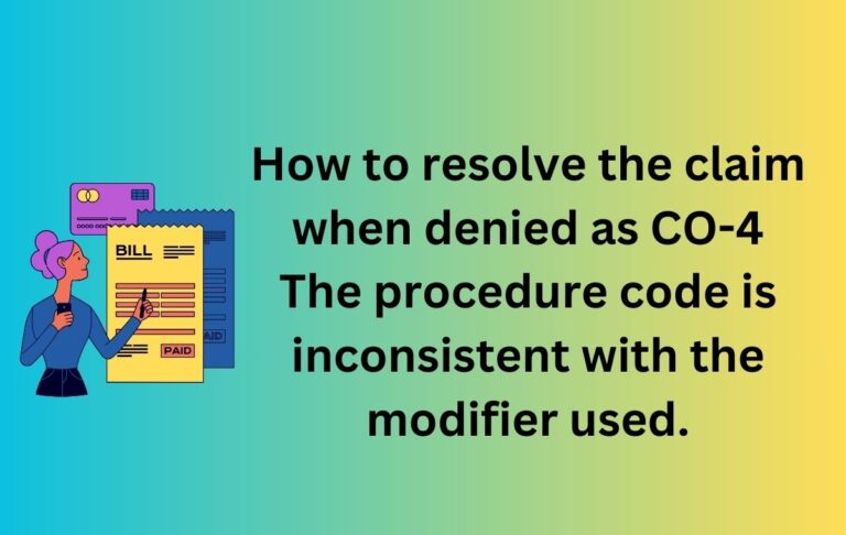 How to resolve the claim when denied as CO-4 The procedure code is inconsistent with the modifier used.